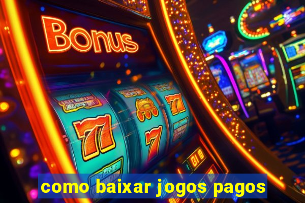 como baixar jogos pagos